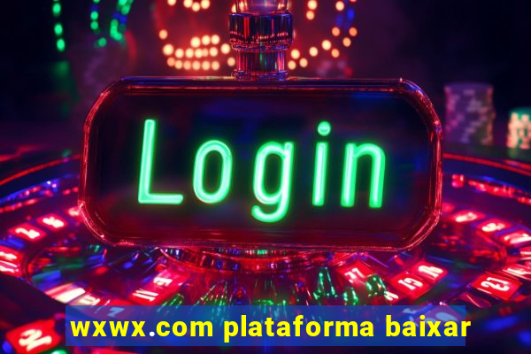 wxwx.com plataforma baixar